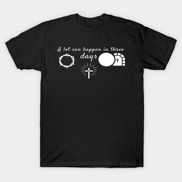 A Lot Can Happen In Three Days Cool Inspirational Christian T-Shirt by Happy - Design